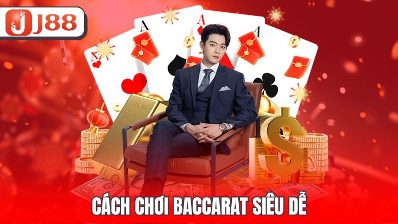 Cách chơi Baccarat siêu dễ
