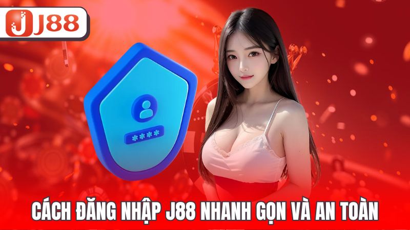 Cách đăng nhập J88 nhanh gọn và an toàn
