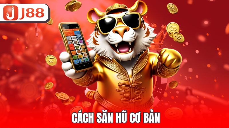 Cách săn hũ cơ bản