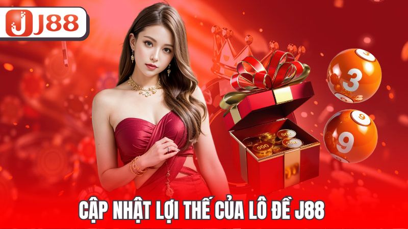 Cập nhật lợi thế của lô đề J88