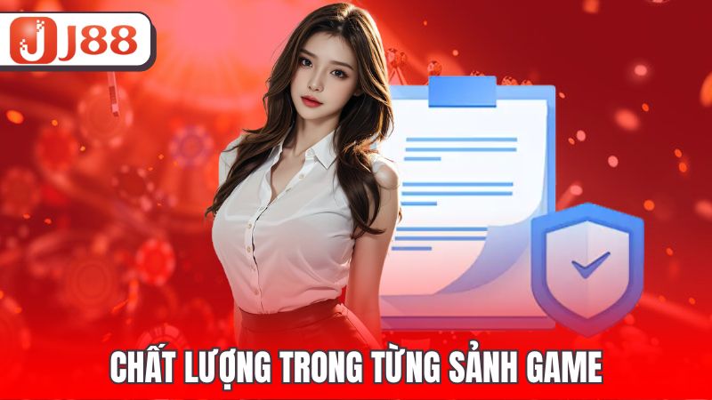 Chất lượng trong từng sảnh game