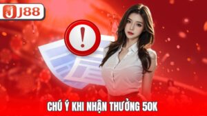 Chú ý khi nhận thưởng 50k