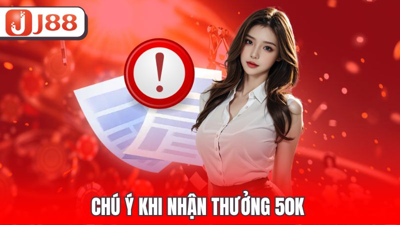 Chú ý khi nhận thưởng 50k