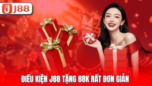 Điều kiện J88 tặng 88k rất đơn giản