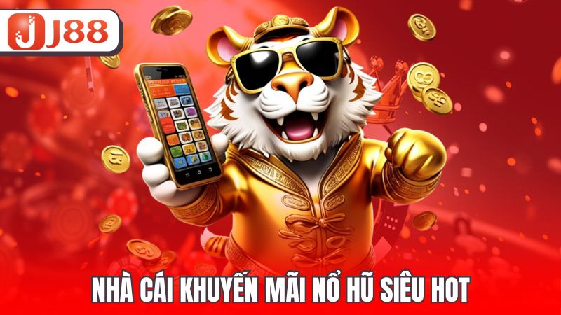 Nhà cái khuyến mãi nổ hũ siêu hot