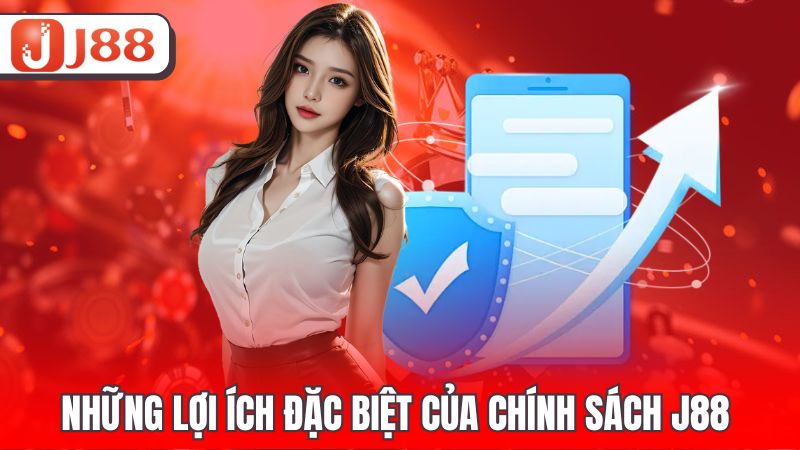 Những lợi ích đặc biệt của chính sách J88