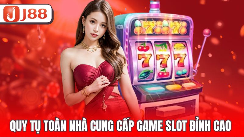 Quy tụ toàn nhà cung cấp game slot đỉnh cao