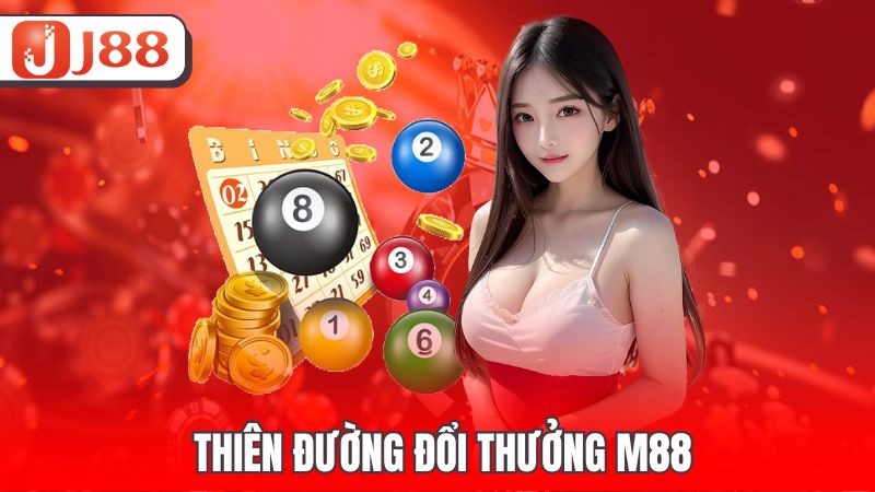 Thiên đường đổi thưởng M88