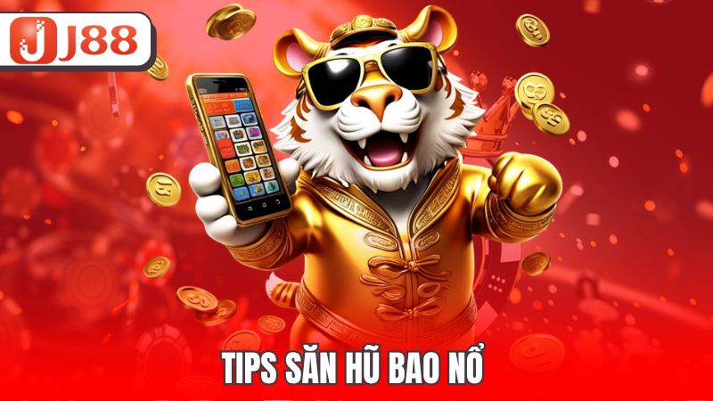 Tips săn hũ bao nổ